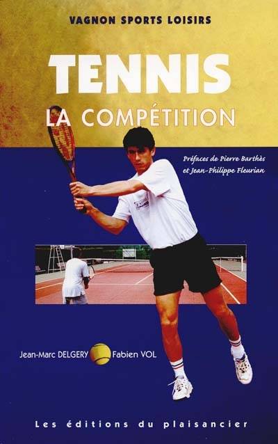 Tennis. Vol. 2. La compétition | Fabien Vol, Jean-Marc Delgery