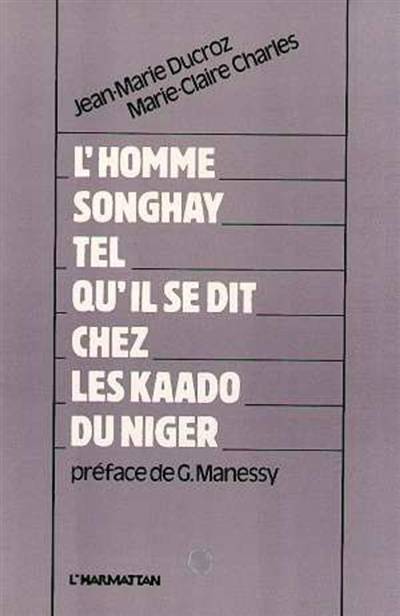 L'Homme songhay tel qu'il se dit chez les Kaado du Niger | Jean-Marie Ducroz, Marie-Claire Charles