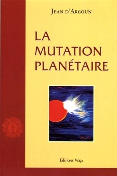 La mutation planétaire | Jean d' Argoun