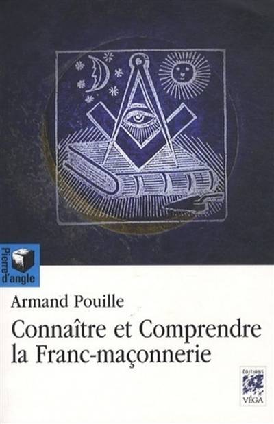 Comprendre et connaître la franc-maçonnerie | Armand Pouille