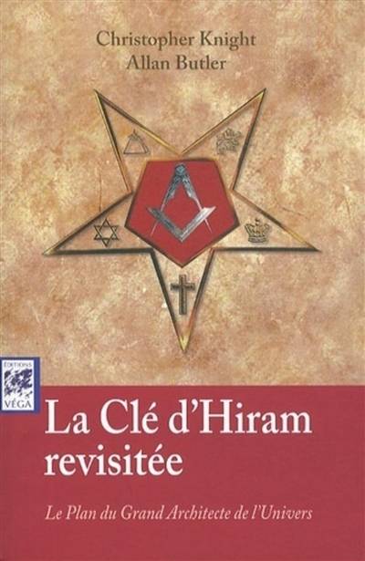 La clé d'Hiram revisitée : le plan du grand architecte de l'univers | Christopher Knight, Allan Butler, Robert Anderson