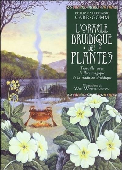 L'oracle druidique des plantes : travailler avec la flore magique de la tradition druidique | Philip Carr-Gomm, Stephanie Carr-Gomm, Bill Worthington, Antonia Leibovici