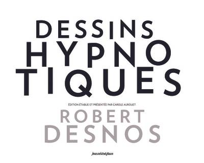 Dessins hypnotiques | Robert Desnos, Carole Aurouet