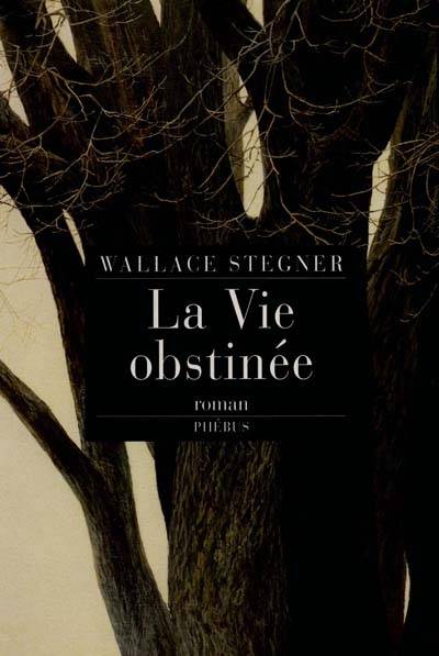 La vie obstinée | Wallace Earle Stegner, Jim Harrison, Eric Chédaille