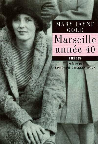 Marseille année 40 : récit | Mary Jayne Gold, Edmonde Charles-Roux, Pierre Sauvage, Alice Seelow