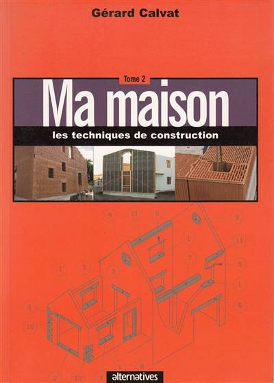 Ma maison. Vol. 2. Les techniques de construction | Gerard Calvat