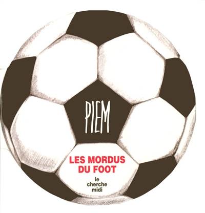 Les mordus du foot | Piem, Frédéric Thiriez