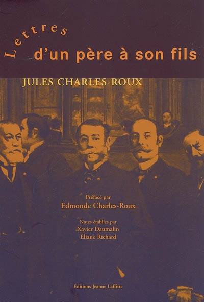 Lettres d'un père à son fils (1905-1918) | Jules Charles-Roux, Xavier Daumalin, Eliane Richard, Edmonde Charles-Roux