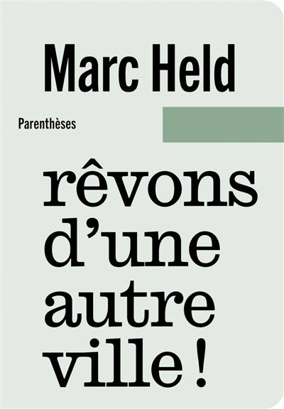 Rêvons d'une autre ville ! | Marc Held, Gilles Perraudin