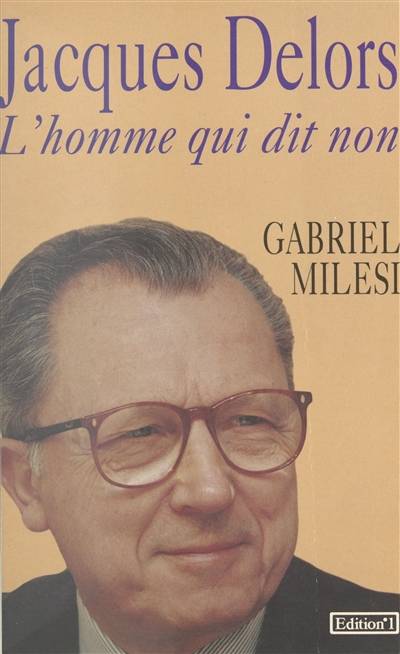 Jacques Delors : l'homme qui dit non | Gabriel Milesi