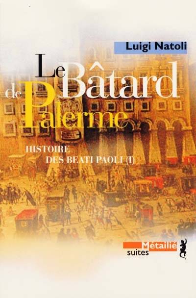 Histoire des Beati Paoli. Vol. 1. Le bâtard de Palerme | Luigi Natoli, Serge Quadruppani, Maruzza Loria