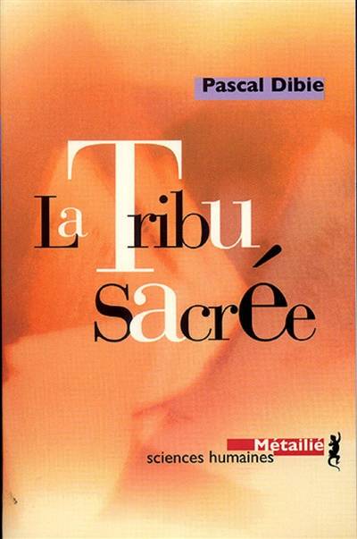 La tribu sacrée : ethnologie des prêtres | Pascal Dibie, Maurice Gruau