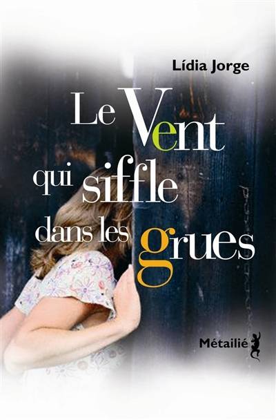 Le vent qui siffle dans les grues | Lidia Jorge, Genevieve Leibrich