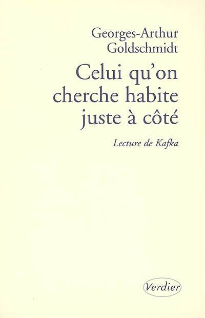 Celui qu'on cherche habite juste à côté : lecture de Kafka | Georges-Arthur Goldschmidt