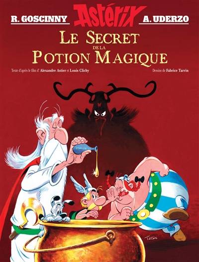 Astérix. Goscinny et Uderzo présentent une aventure d'Astérix : le secret de la potion magique | Olivier Gay, Fabrice Tarrin, Louis Clichy, Alexandre Astier, René Goscinny, Albert Uderzo, Thierry Mébarki