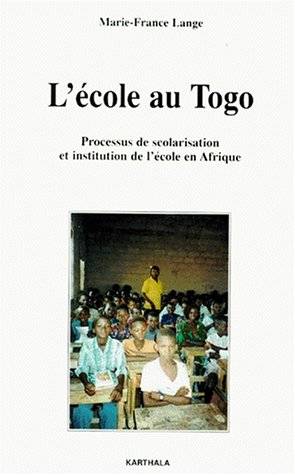 L'école au Togo : processus de scolarisation et institution de l'école en Afrique | Marie-France Lange