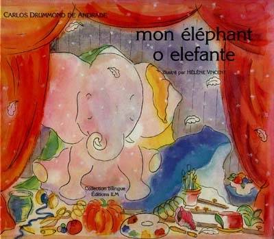 Mon éléphant. O elefante | Carlos Drummond de Andrade, Helene Vincent, Vivette Desbans