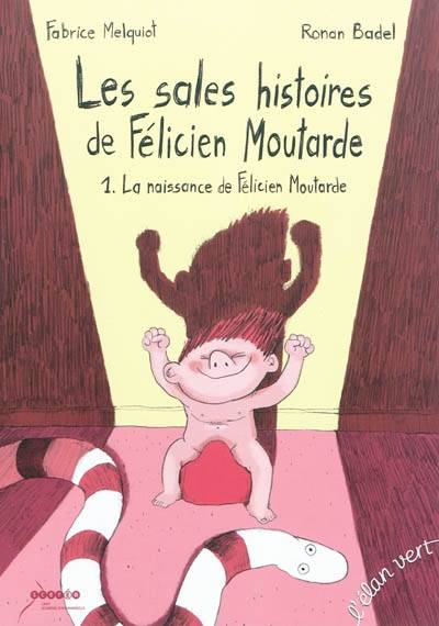 Les sales histoires de Félicien Moutarde. Vol. 1. La naissance de Félicien | Fabrice Melquiot, Ronan Badel