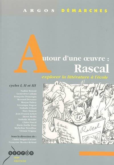 Autour d'une oeuvre, Rascal : explorer la littérature à l'école, cycles I, II et III | Claire Doquet, Francoise Monier-Roland, Francoise Demougin-Dumont