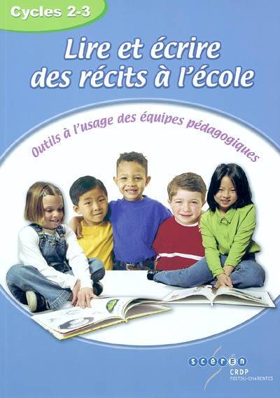 Lire et écrire des récits à l'école, cycles 2-3 : outils à l'usage des équipes pédagogiques | Herve Quillien, Michele Devrand