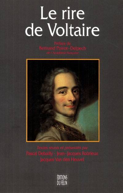 Le Rire de Voltaire | Voltaire, Pascal Debailly, Jean-Jacques Robrieux, Jacques Van den Heuvel, Bertrand Poirot-Delpech