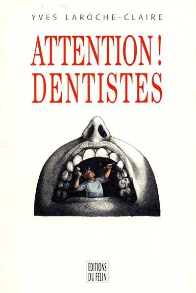 Attention ! dentistes | Yves Laroche-Claire