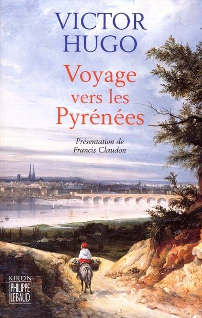 Voyage vers les Pyrénées | Victor Hugo, Francis Claudon