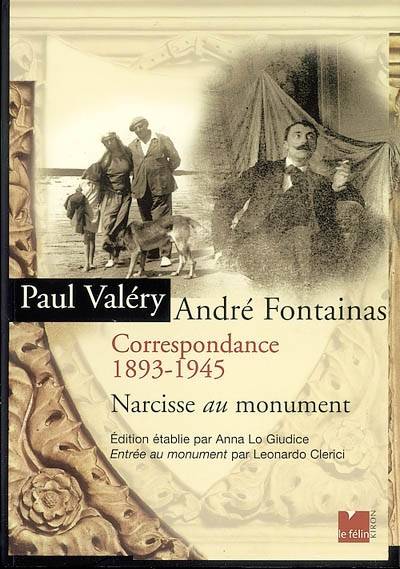 Paul Valéry, André Fontainas : correspondance 1893-1945 : Narcisse au monument. Entrée au monument | Paul Valéry, André Fontainas, Anna Lo Giudice, Leonardo Clerici