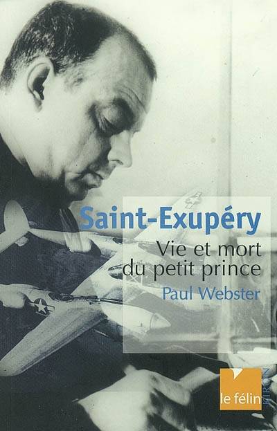 Saint-Exupéry : vie et mort du Petit Prince | Paul Webster, Claudine Richetin