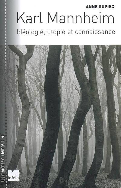 Karl Mannheim : idéologie, utopie et connaissance | Anne Kupiec