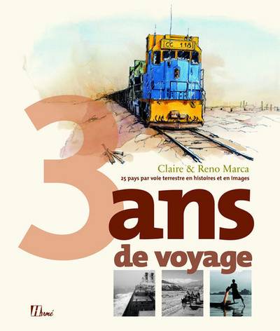 3 ans de voyage : 25 pays par voie terrestre en histoires et en images | Claire Marca, Reno Marca