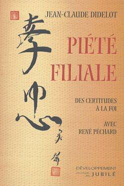 Piété filiale : des certitudes à la foi avec René Péchard | Jean-Claude Didelot