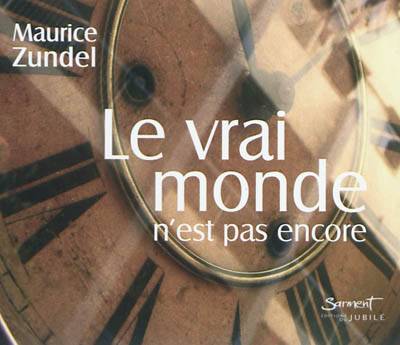 Le vrai monde n'est pas encore : pensées au fil des jours... | Maurice Zundel