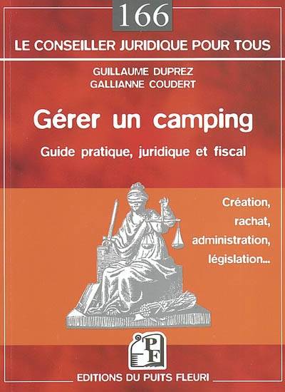 Gérer un camping : guide pratique, juridique et fiscal : création, rachat, administration, législation... | Guillaume Duprez, Gallianne Coudert