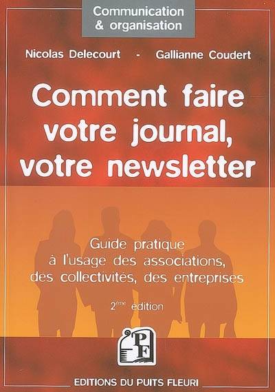 Comment faire votre journal, votre newsletter : guide pratique à l'usage des associations, des collectivités, des entreprises | Nicolas Delecourt, Gallianne Coudert