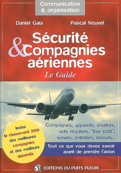 Sécurité & compagnies aériennes : le guide : compagnies, appareils, charters, vols réguliers, low cost, service, entretien, recours... tout ce que vous devez savoir avant de prendre l'avion | Daniel Gaia, Pascal Nouvel