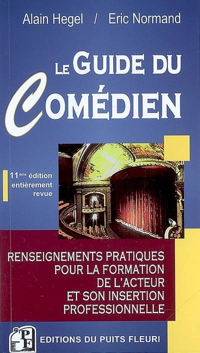 Le guide du comédien : renseignements pratiques pour la formation de l'acteur et son insertion professionnelle | Alain Hegel, Eric Normand