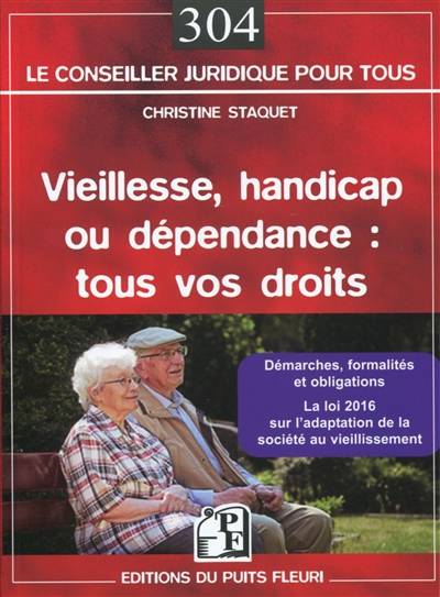 Vieillesse, handicap ou dépendance, tous vos droits : démarches, formalités et obligations : la loi 2016 sur l'adaptation de la société au vieillissement | Christine Staquet