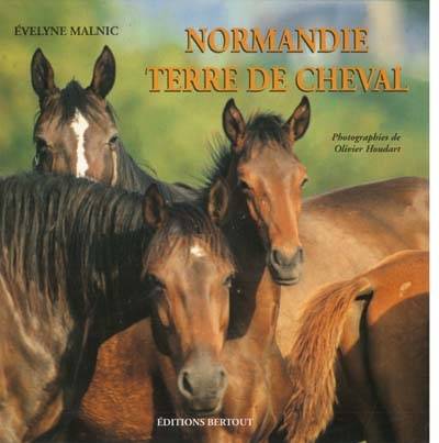 Normandie terre de cheval | Evelyne Malnic, Olivier Houdart, Olivier Houdart