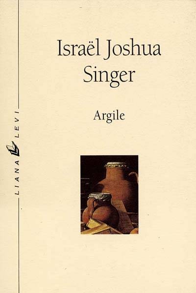 Argile | Israel Joshua Singer, Carole Ksiazenicer-Matheron