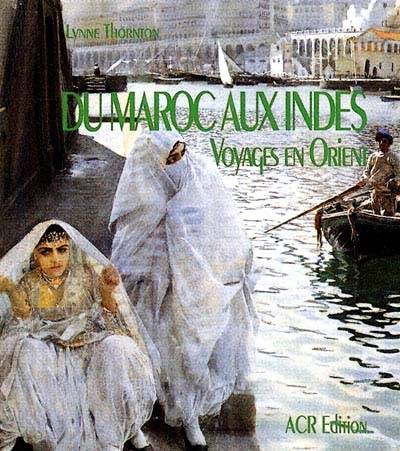 Du Maroc aux Indes : voyages en Orient | Lynne Thornton, Florence Austin-Montenay