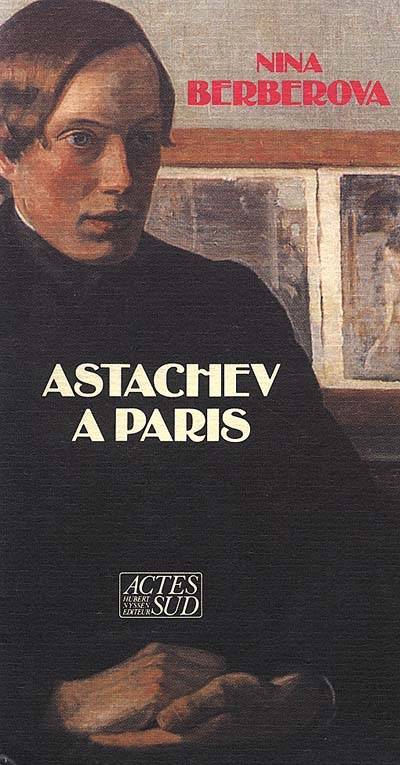 Astachev à Paris | Nina Nikolaïevna Berberova