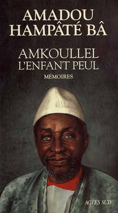 Mémoires. Vol. 1. Amkoullel, l'enfant peul | Amadou Hampâté Bâ