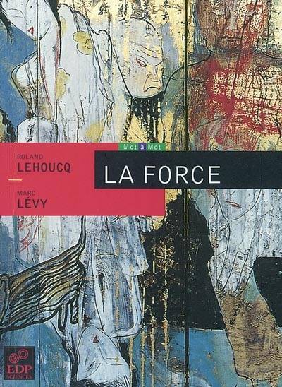 La force | Roland Lehoucq, Marc Levy