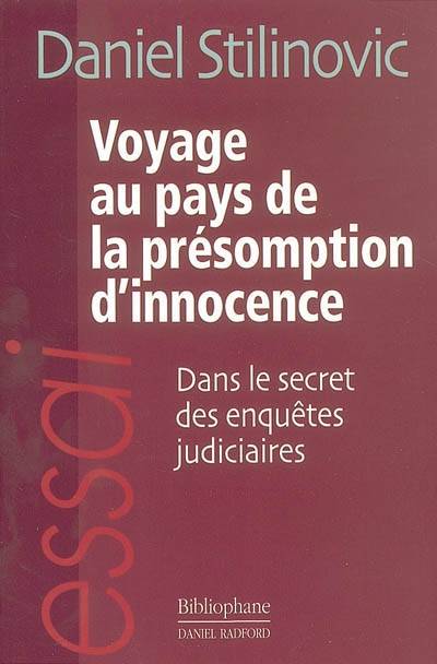 Voyage au pays de la présomption d'innocence : dans le secret des enquêtes judiciaires | Daniel Stilinovic