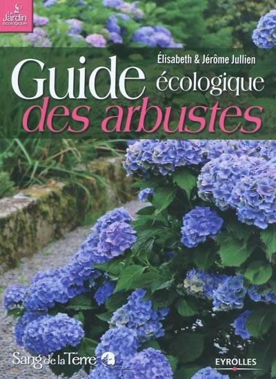 Guide écologique des arbustes : ornement, fruitier, forestier | Elisabeth Jullien, Jerome Jullien, Dominique Soltner