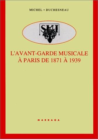 L'avant-garde musicale et ses sociétés à Paris de 1871 à 1939 | Michel Duchesneau