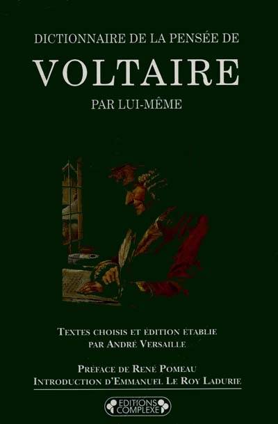 Dictionnaire de la pensée de Voltaire par lui-même | Voltaire, André Versaille, René Pomeau, Emmanuel Le Roy Ladurie