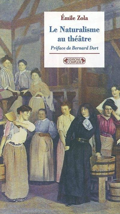 Le naturalisme au théâtre | Emile Zola, Chantal Meyer-Plantureux, Bernard Dort