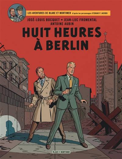 Les aventures de Blake et Mortimer : d'après les personnages d'Edgar P. Jacobs. Vol. 29. Huit heures à Berlin | José-Louis Bocquet, Jean-Luc Fromental, Antoine Aubin, Edgar Pierre Jacobs, Laurence Croix